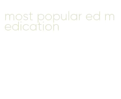 most popular ed medication