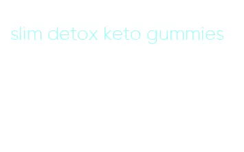 slim detox keto gummies