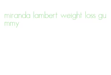 miranda lambert weight loss gummy