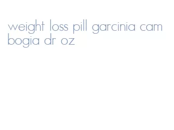 weight loss pill garcinia cambogia dr oz