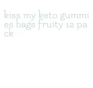 kiss my keto gummies bags fruity 12 pack