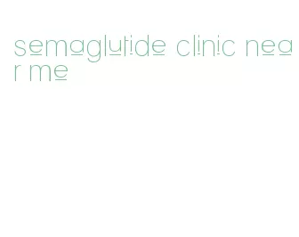 semaglutide clinic near me