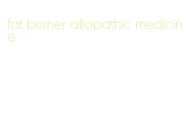 fat burner allopathic medicine
