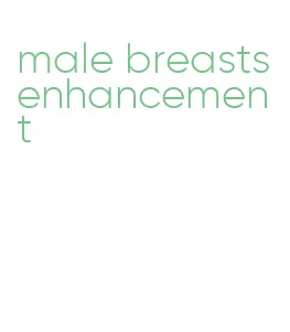 male breasts enhancement