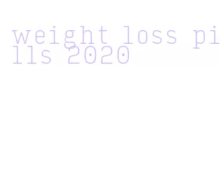 weight loss pills 2020