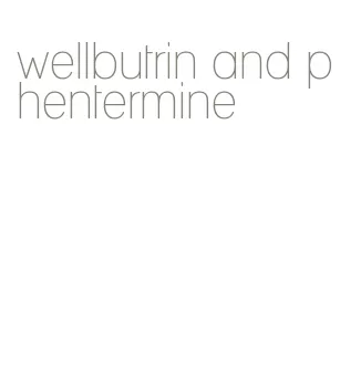 wellbutrin and phentermine