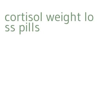 cortisol weight loss pills
