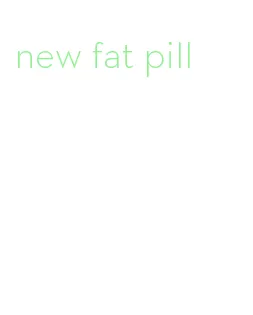 new fat pill