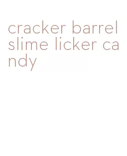 cracker barrel slime licker candy