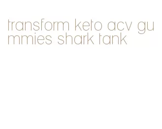 transform keto acv gummies shark tank