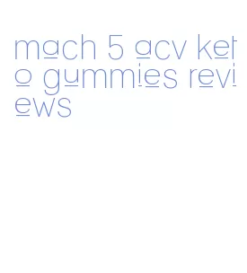 mach 5 acv keto gummies reviews