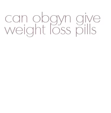 can obgyn give weight loss pills