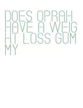 does oprah have a weight loss gummy