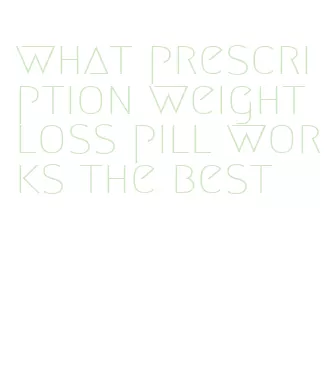 what prescription weight loss pill works the best