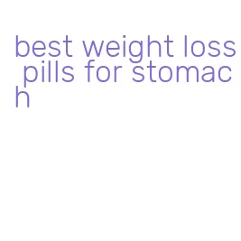 best weight loss pills for stomach