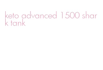 keto advanced 1500 shark tank