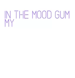in the mood gummy