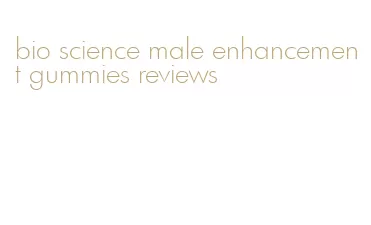 bio science male enhancement gummies reviews