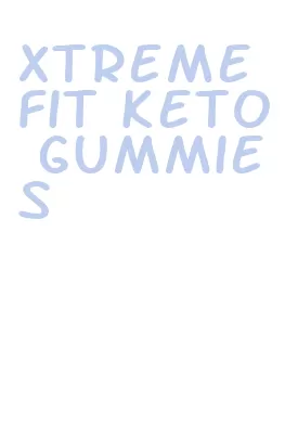 xtreme fit keto gummies