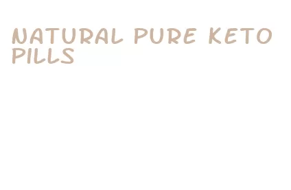 natural pure keto pills