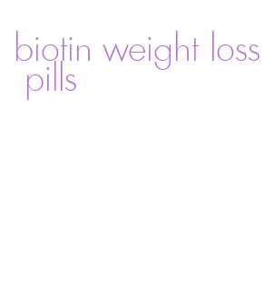 biotin weight loss pills