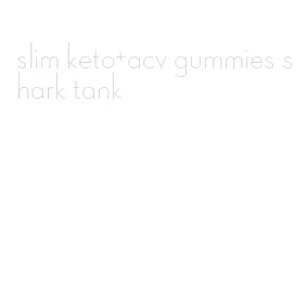 slim keto+acv gummies shark tank