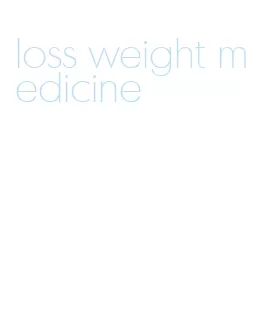 loss weight medicine