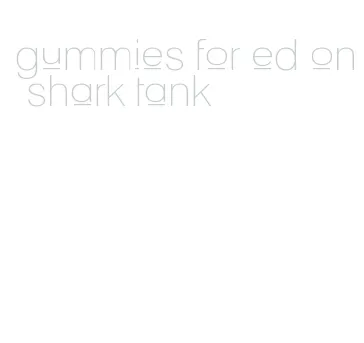 gummies for ed on shark tank
