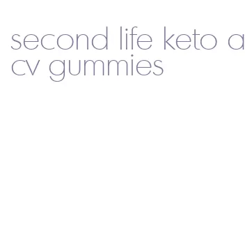 second life keto acv gummies