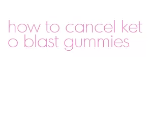 how to cancel keto blast gummies