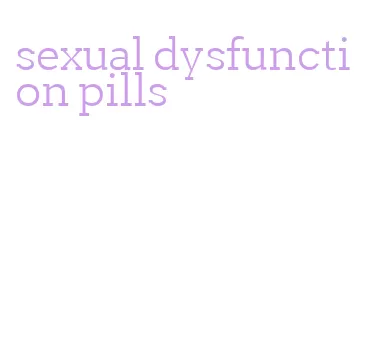 sexual dysfunction pills