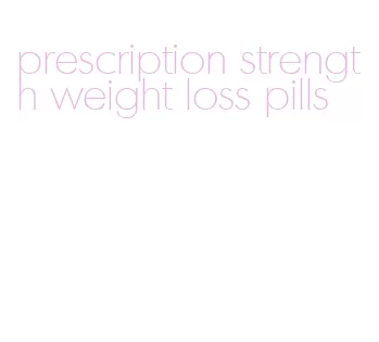 prescription strength weight loss pills