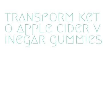 transform keto apple cider vinegar gummies