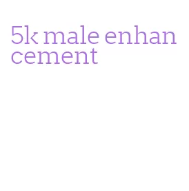 5k male enhancement