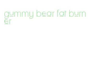 gummy bear fat burner