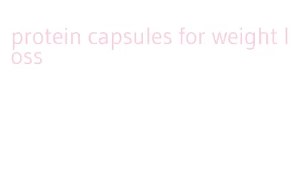 protein capsules for weight loss