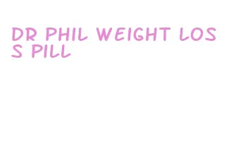 dr phil weight loss pill