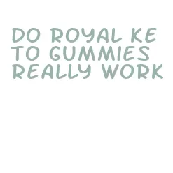 do royal keto gummies really work