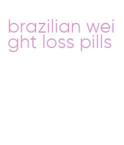 brazilian weight loss pills