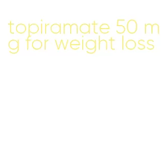 topiramate 50 mg for weight loss