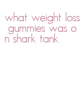 what weight loss gummies was on shark tank