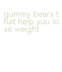 gummy bears that help you lose weight