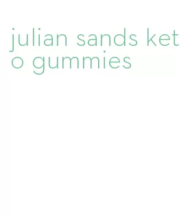 julian sands keto gummies