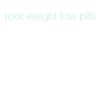 root weight loss pills