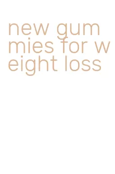 new gummies for weight loss