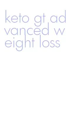 keto gt advanced weight loss