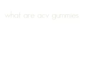 what are acv gummies