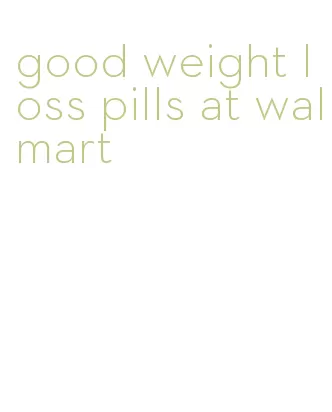 good weight loss pills at walmart