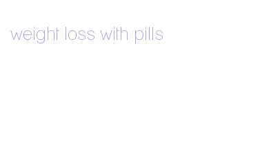 weight loss with pills