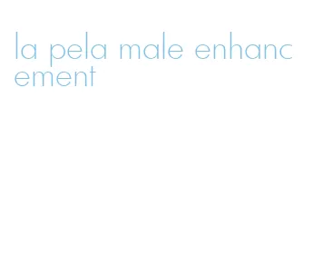 la pela male enhancement